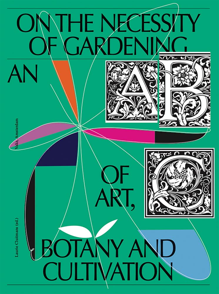 On the Necessity of Gardening. An ABC of Art, Botany and Cultivation